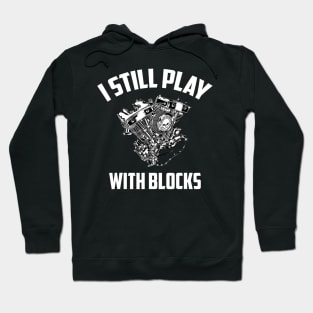 I Still Play With Blocks Racing Maintenance Man Gift Hoodie